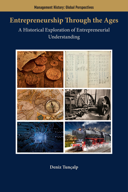 Entrepreneurship Through the Ages (A Historical Exploration of Entrepreneurial Understanding) by Deniz Tunçalp, 9781837421664