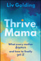 Thrive, Mama (What Every Mother Deserves and How to Finally Get It) by Liv Golding, 9781394421855