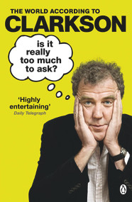 Is It Really Too Much To Ask? (The World According to Clarkson Volume 5) by Jeremy Clarkson, 9781405914130