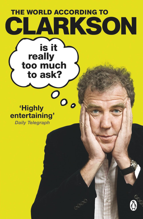Is It Really Too Much To Ask? (The World According to Clarkson Volume 5) by Jeremy Clarkson, 9781405914130