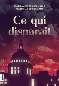 Ce qui disparait (French Edition) by Marie-Andrée Arsenault, Gabrielle St-Germain, 9782764453247