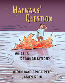 Haywaas' Question (What is Reconciliation?) by Gidin Jaad Erica Reid, James Reid, 9781738736706