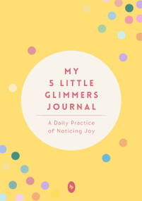 My 5 Little Glimmers Journal (A Daily Practice of Noticing Joy) by Vedika Khanna, Sanvari, 9789370899100