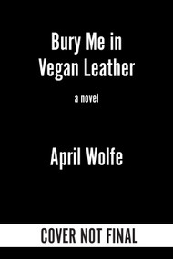 Bury Me in Vegan Leather by April Wolfe, 9781641299183
