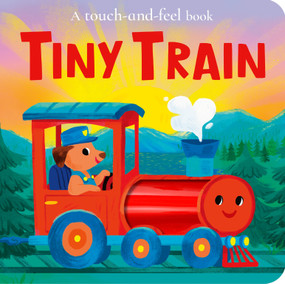 Tiny Train (A Tiny Touch and Feel Book) by Rosie Adams, Kathryn Selbert, 9781664352124