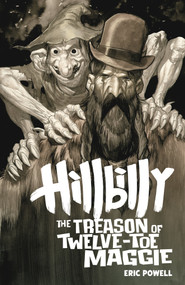 Hillbilly: The Treason of Twelve-Toe Maggie by Eric Powell, 9781506757520