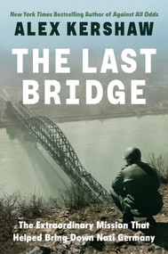 The Last Bridge (The Extraordinary Mission That Helped Bring Down Nazi Germany) by Alex Kershaw, 9798217047024