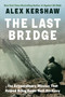 The Last Bridge (The Extraordinary Mission That Helped Bring Down Nazi Germany) by Alex Kershaw, 9798217047024