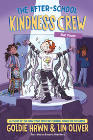 The After-School Kindness Crew: Star Power #3 by Goldie Hawn, Lin Oliver, Breanna Chambers, 9780593889510