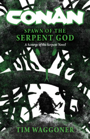 Conan: Spawn of the Serpent God by Tim Waggoner, 9781835411858