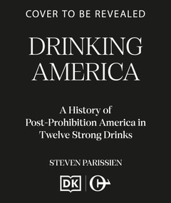 Drinking America (A History of Post-Prohibition America in Twelve Strong Drinks) by Steven Parissien, 9798217270774