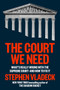The Court We Need (What's Really Wrong with the Supreme Court--and How to Fix It) by Stephen Vladeck, 9798217061815