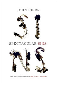 Spectacular Sins (And Their Global Purpose in the Glory of Christ (Redesign)) by John Piper, 9781433536250