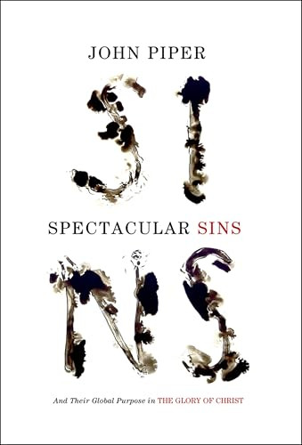 Spectacular Sins (And Their Global Purpose in the Glory of Christ (Redesign)) by John Piper, 9781433536250