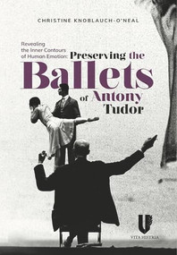 Revealing the Inner Contours of Human Emotion (Preserving the Ballets of Anthony Tudor) by Christine Neal, 9781592110230