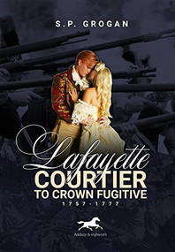 Lafayette (Courtier to Crown Fugitive, 1757-1777) by S Grogan, 9781592110315