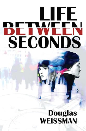 Life Between Seconds by Douglas Weissman, 9781592111749