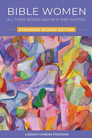 Bible Women (All Their Words and Why They Matter: Expanded Second Edition) by Lindsay Hardin Freeman, 9780880285193