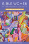 Bible Women (All Their Words and Why They Matter: Expanded Second Edition) by Lindsay Hardin Freeman, 9780880285193