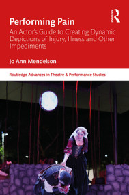 Performing Pain (An Actor's Guide to Creating Dynamic Depictions of Injury, Illness and Other Impediments) by Jo Ann Mendelson, 9781041072058