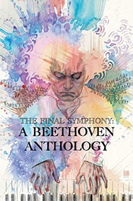 The Final Symphony: A Beethoven Anthology by Brandon Montclare, David Mack, 9781940878461