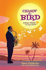 Charlie Parker: Chasin' the Bird by Dave Chisholm, Dave Chisholm, 9781940878386