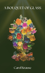 A Bouquet of Glass by Carol Krause, 9781771839389