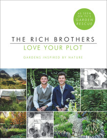 Love Your Plot (Gardens Inspired by Nature) by Harry Rich, David Rich, 9781780897417