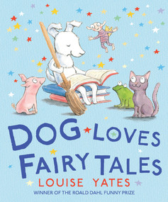 Dog Loves Fairy Tales by Louise Yates, 9781782955931