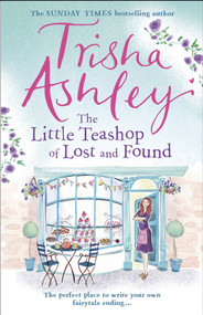 The Little Teashop of Lost and Found by Trisha Ashley, 9781784160913