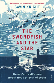 The Swordfish and the Star (Life on Cornwall's Most Treacherous Stretch of Coast) by Gavin Knight, 9781784700997