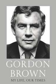 Gordon Brown: My Life, Our Times by Gordon Brown, 9781784707460