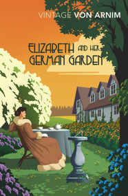 Elizabeth and Her German Garden by Elizabeth Von Arnim, 9781784872328