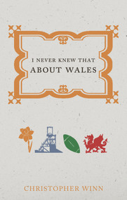 I Never Knew That About Wales by Christopher Winn, 9781785031021