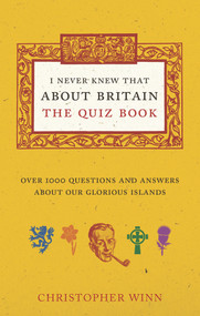 I Never Knew That About Britain: The Quiz Book (Over 1000 Questions and Answers About Our Glorious Isles) by Christopher Winn, 9781785031038