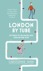London by Tube (150 Things to See Minutes Away from 88 Tube Stops) by Christopher Winn, 9781785031502