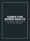 Games for Bored Adults (Challenges. Competitions. Activities. Drinking.) by Ebury Press, 9781785033063