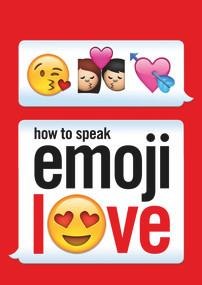 How to Speak Emoji Love by Ebury Press, 9781785033414