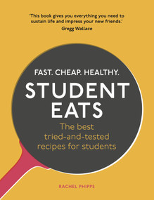 Student Eats (Fast, Cheap, Healthy - the Best Tried-and-Tested Recipes for Students) by Rachel Phipps, 9781785033667