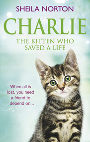 Charlie the Kitten Who Saved A Life by Sheila Norton, 9781785034190