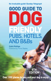 Good Guide to Dog Friendly Pubs, Hotels and B&Bs: 6th Edition by Catherine Phillips, 9781785034442