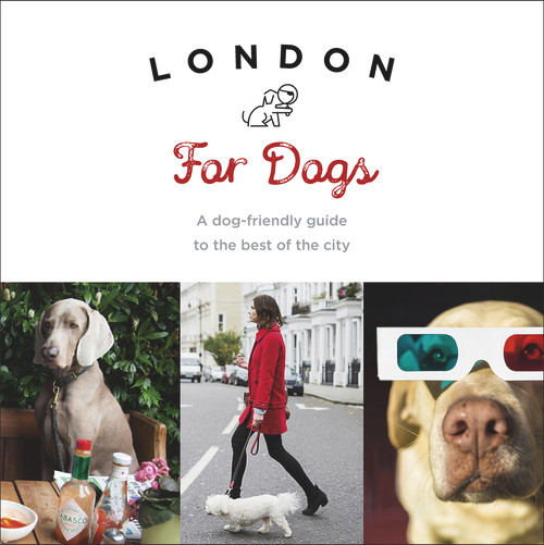 London For Dogs (A Dog-Friendly Guide to the Best of the City) by Sarah Guy, 9781785035111