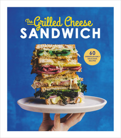 The Grilled Cheese Sandwich (60 Unbrielievably Delicious Recipes) by Sian Henley, 9781785035241