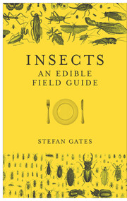 Insects: An Edible Field Guide by Stefan Gates, 9781785035258