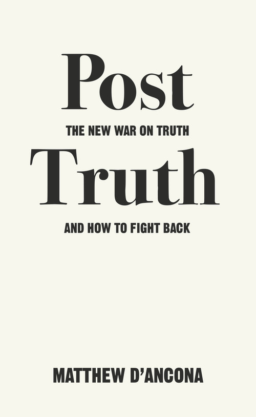 Post-Truth (The New War on Truth and How to Fight Back) by Matthew d'Ancona, 9781785036873