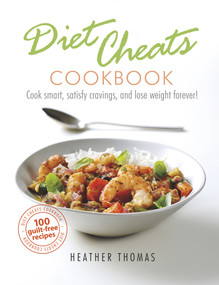 Diet Cheats Cookbook (Cook Smart, Satisfy Cravings, and Lose Weight Forever!) by Heather Thomas, 9781785037689