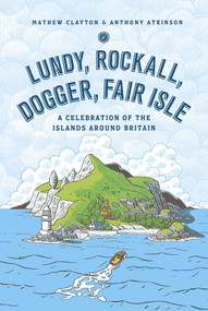 Lundy, Rockall, Dogger, Fair Isle (A Celebration of the Islands Around Britain) by Mathew Clayton, Anthony Atkinson, 9781785037795