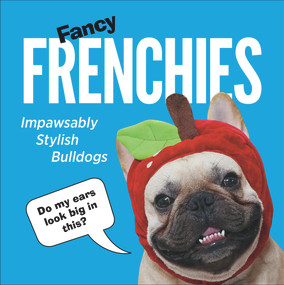 Fancy Frenchies (Impawsably Stylish Bulldogs) by Pop Press, 9781785038556
