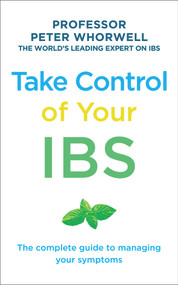 Take Control of Your IBS (The Complete Guide to Managing Your Symptoms) by Peter Whorwell, 9781785040405