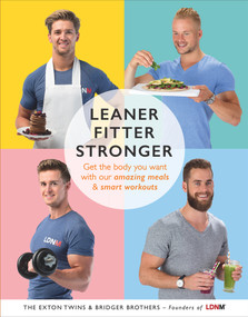 Leaner, Fitter, Stronger (Get the Body You Want with Our Amazing Meals and Smart Workouts) by Tom Exton, James Exton, Max Bridger, Lloyd Bridger, 9781785040887